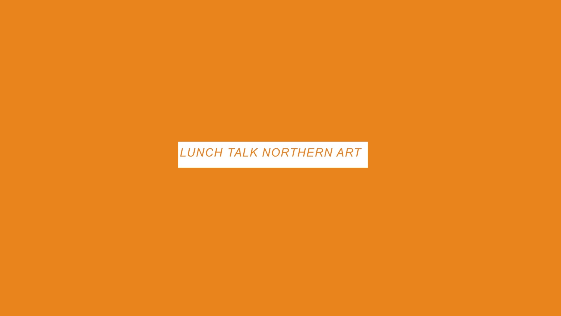 Lunch Talk Northern Art