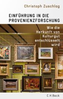 Christoph Zuschlag: Einführung in die Provenienzforschung. Wie die Herkunft von Kulturgut entschlüsselt wird